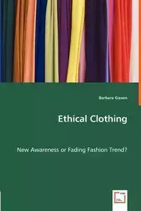 Ethical Clothing - New Awareness or Fading Fashion Trend? - Barbara Giesen