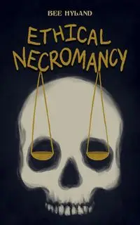 Ethical Necromancy - Bee Hyland