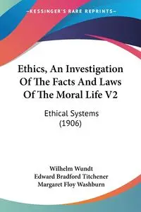 Ethics, An Investigation Of The Facts And Laws Of The Moral Life V2 - Wilhelm Wundt