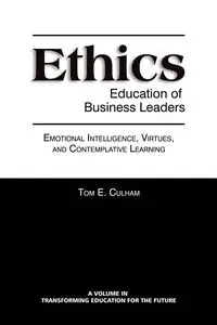 Ethics Education of Business Leaders - Tom E. Culham