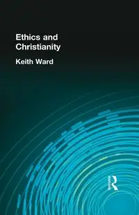 Ethics and Christianity - Ward Keith