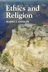 Ethics and Religion - Harry J. Gensler