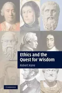 Ethics and the Quest for Wisdom - Robert Kane