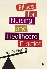 Ethics for Nursing and Healthcare Practice - Melia Kath