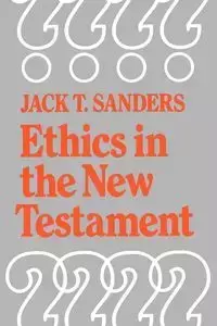 Ethics in the New Testament - Sanders Jack T.