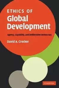 Ethics of Global Development - David A. Crocker