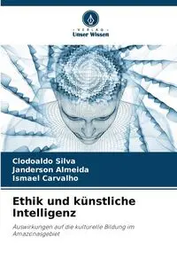 Ethik und künstliche Intelligenz - Silva Clodoaldo