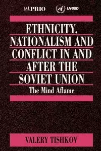 Ethnicity, Nationalism and Conflict in and after the Soviet Union - Valery Tishkov