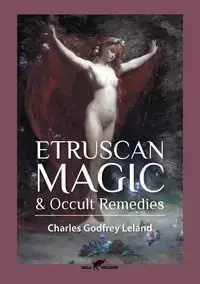 Etruscan Magic & Occult Remedies - Leland Charles Godfrey