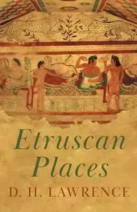 Etruscan Places - Lawrence D. H.