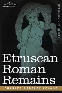 Etruscan Roman Remains - Leland Charles Godfrey