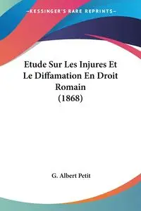 Etude Sur Les Injures Et Le Diffamation En Droit Romain (1868) - Albert Petit G.