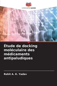 Étude de docking moléculaire des médicaments antipaludiques - Yadav Rohit A. K.