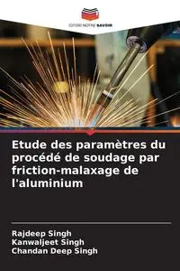 Etude des paramètres du procédé de soudage par friction-malaxage de l'aluminium - Singh Rajdeep