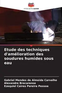 Etude des techniques d'amélioration des soudures humides sous eau - Gabriel Mendes de Almeida Carvalho