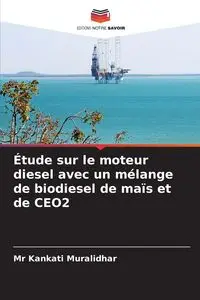 Étude sur le moteur diesel avec un mélange de biodiesel de maïs et de CEO2 - Muralidhar Mr Kankati