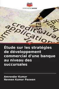 Étude sur les stratégies de développement commercial d'une banque au niveau des succursales - kumar Amrendar