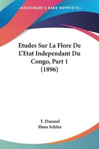 Etudes Sur La Flore De L'Etat Independant Du Congo, Part 1 (1896) - Durand T.