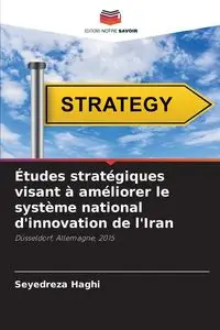 Études stratégiques visant à améliorer le système national d'innovation de l'Iran - Haghi Seyedreza