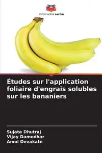 Études sur l'application foliaire d'engrais solubles sur les bananiers - Dhutraj Sujata