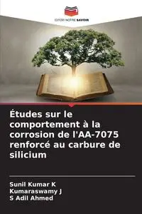 Études sur le comportement à la corrosion de l'AA-7075 renforcé au carbure de silicium - Kumar K Sunil