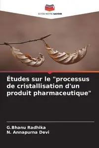 Études sur le "processus de cristallisation d'un produit pharmaceutique" - Radhika G.Bhanu