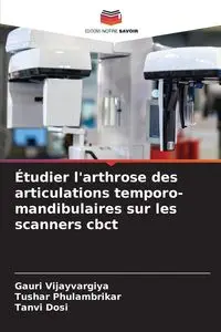 Étudier l'arthrose des articulations temporo-mandibulaires sur les scanners cbct - Vijayvargiya Gauri