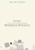 Etyka produkcji pieniądza - Jorg Guido Hulsmann