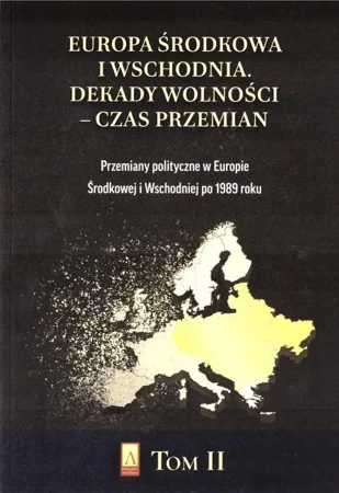 Europa Środkowa i Wschodnia. Dekady wolności T.2 - praca zbiorowa