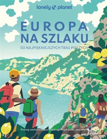 Europa na szlaku 50 najpiękniejszych tras pieszych - praca zbiorowa