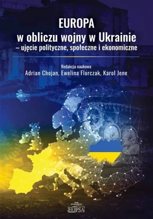 Europa w obliczu wojny w Ukrainie.. - Adrian Chojan, Ewelina Florczak, Karol Jene