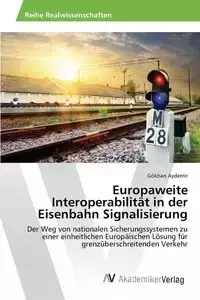 Europaweite Interoperabilität in der Eisenbahn Signalisierung - Aydemir Gökhan