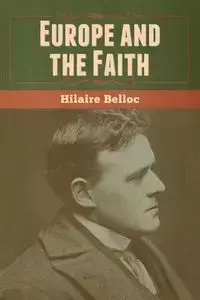 Europe and the Faith - Belloc Hilaire