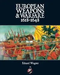 European Weapons and Warfare 1618 - 1648 - Wagner Eduard