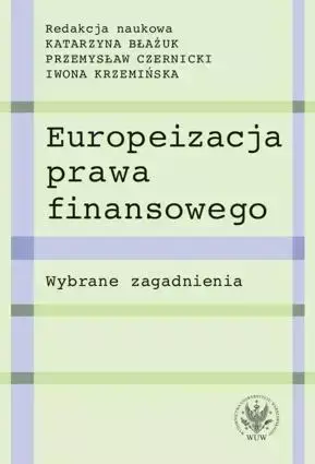 Europeizacja prawa finansowego - Błażuk Katarzyna, Czernicki Przemysław, Krzemińska Iwona