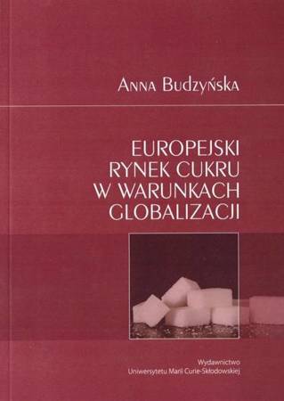 Europejski rynek cukru w warunkach globalizacji - Anna Budzyńska