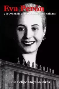 Eva Perón y la Orden de Constructores Justicialistas - Luis Felipe Moyano Cires