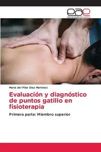 Evaluación y diagnóstico de puntos gatillo en fisioterapia - del Pilar Díaz Martínez María