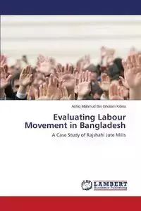 Evaluating Labour Movement in Bangladesh - Kibria Ashiq Mahmud Bin Gholam