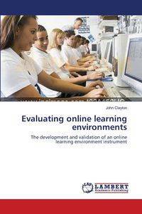 Evaluating online learning environments - Clayton John