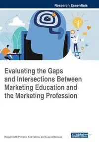 Evaluating the Gaps and Intersections Between Marketing Education and the Marketing Profession - Pinheiro Margarida M.