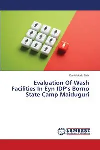 Evaluation Of Wash Facilities In Eyn IDP's Borno State Camp Maiduguri - Daniel Bata Audu