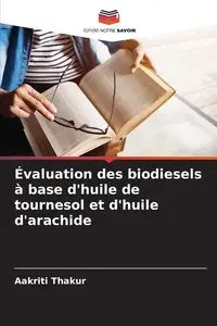 Évaluation des biodiesels à base d'huile de tournesol et d'huile d'arachide - Thakur Aakriti