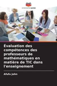 Évaluation des compétences des professeurs de mathématiques en matière de TIC dans l'enseignement - John Afufu