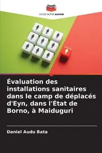 Évaluation des installations sanitaires dans le camp de déplacés d'Eyn, dans l'État de Borno, à Maiduguri - Daniel Bata Audu