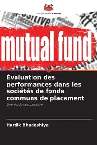 Évaluation des performances dans les sociétés de fonds communs de placement - Bhadeshiya Hardik