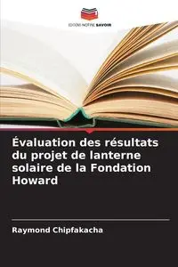 Évaluation des résultats du projet de lanterne solaire de la Fondation Howard - Raymond Chipfakacha