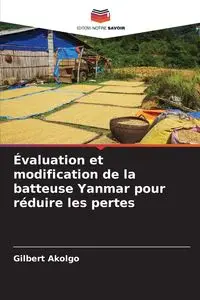 Évaluation et modification de la batteuse Yanmar pour réduire les pertes - Gilbert Akolgo