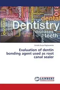 Evaluation of Dentin Bonding Agent Used as Root Canal Sealer - Surya Raghavendra Srinidhi
