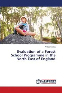 Evaluation of a Forest School Programme in the North East of England - Andrea Carling